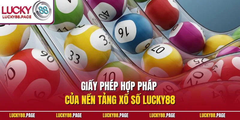 Giấy phép hợp pháp của nền tảng xổ số Lucky88